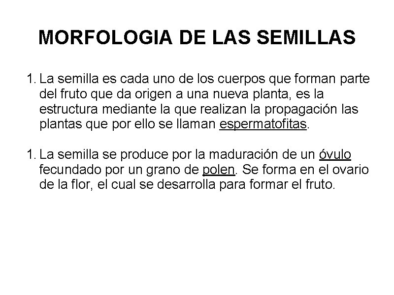 MORFOLOGIA DE LAS SEMILLAS 1. La semilla es cada uno de los cuerpos que MORFOLOGIA DE LAS SEMILLAS 1. La semilla es cada uno de los cuerpos que