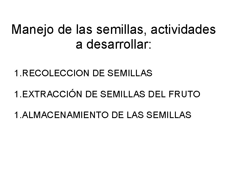 Manejo de las semillas, actividades a desarrollar: 1. RECOLECCION DE SEMILLAS 1. EXTRACCIÓN DE