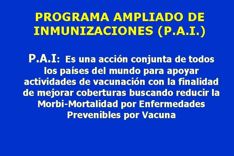 PROGRAMA AMPLIADO DE INMUNIZACIONES (P. A. I. ) P. A. I: Es una acción