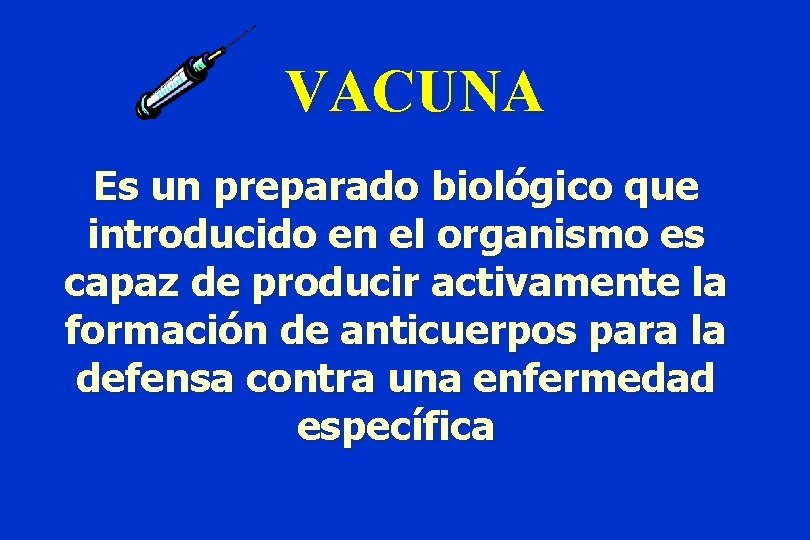 VACUNA Es un preparado biológico que introducido en el organismo es capaz de producir