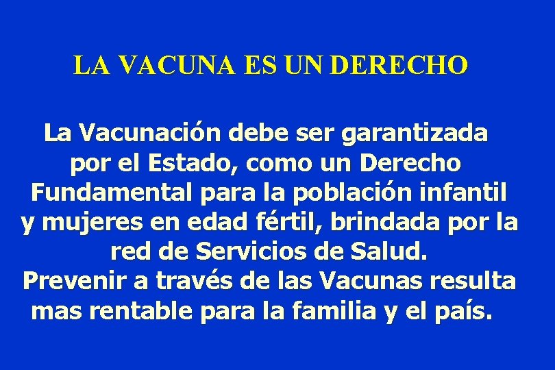 LA VACUNA ES UN DERECHO La Vacunación debe ser garantizada por el Estado, como