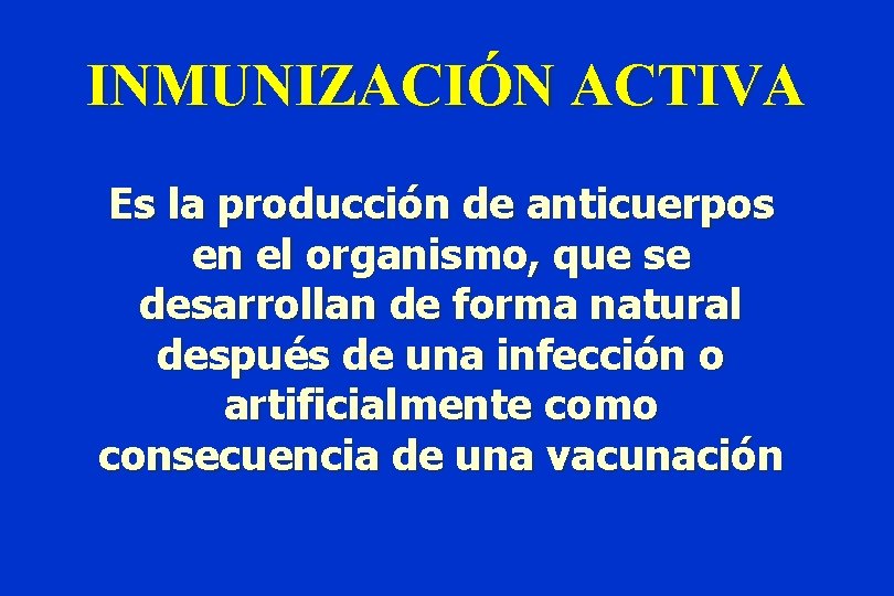 INMUNIZACIÓN ACTIVA Es la producción de anticuerpos en el organismo, que se desarrollan de