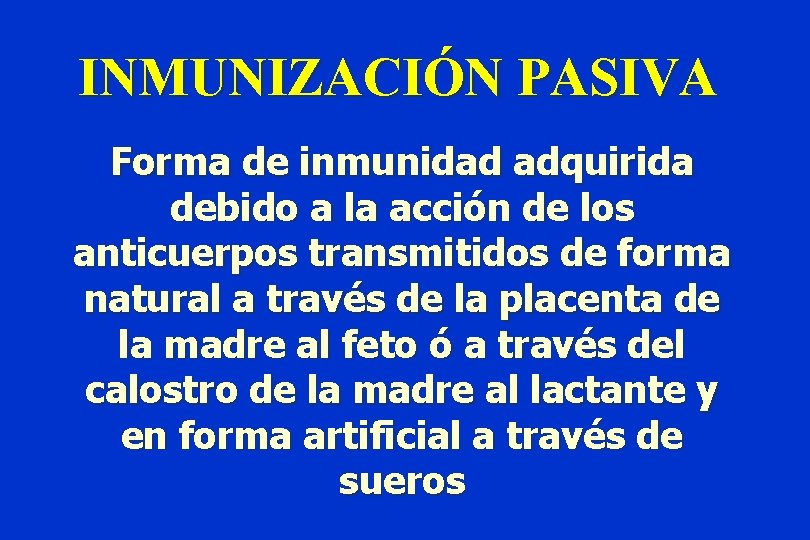 INMUNIZACIÓN PASIVA Forma de inmunidad adquirida debido a la acción de los anticuerpos transmitidos