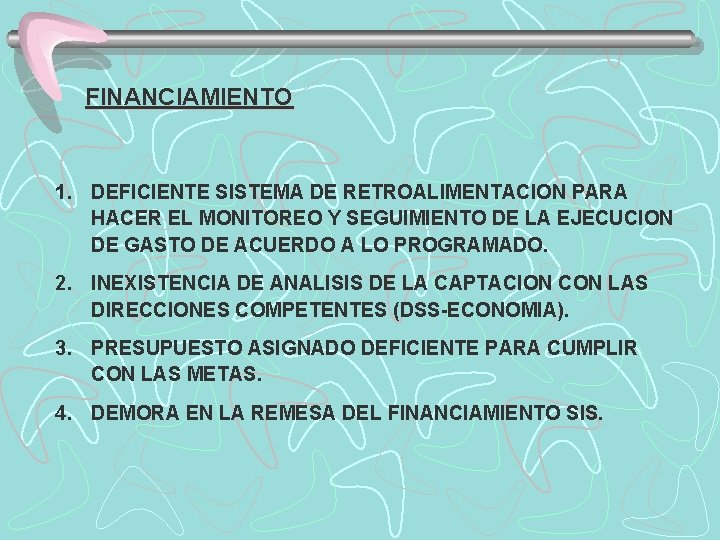 FINANCIAMIENTO 1. DEFICIENTE SISTEMA DE RETROALIMENTACION PARA HACER EL MONITOREO Y SEGUIMIENTO DE LA