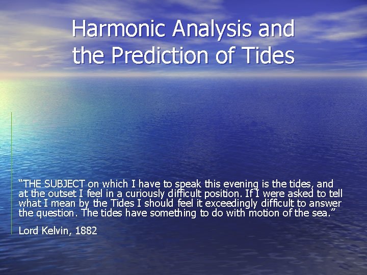 Harmonic Analysis and the Prediction of Tides “THE SUBJECT on which I have to Harmonic Analysis and the Prediction of Tides “THE SUBJECT on which I have to