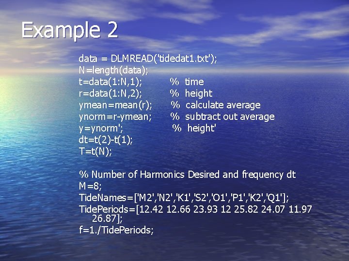 Example 2 data = DLMREAD('tidedat 1. txt'); N=length(data); t=data(1: N, 1); % time r=data(1: