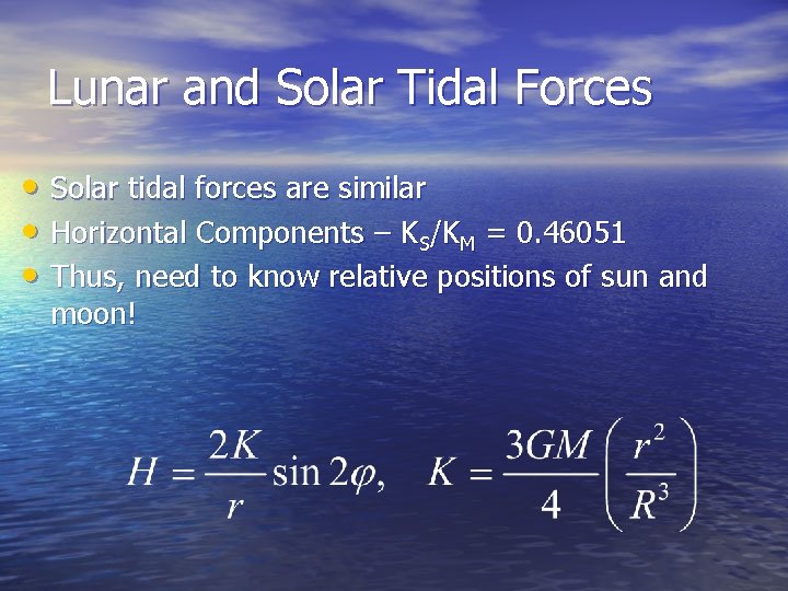 Lunar and Solar Tidal Forces • Solar tidal forces are similar • Horizontal Components