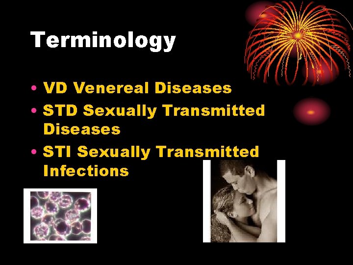 Terminology • VD Venereal Diseases • STD Sexually Transmitted Diseases • STI Sexually Transmitted Terminology • VD Venereal Diseases • STD Sexually Transmitted Diseases • STI Sexually Transmitted