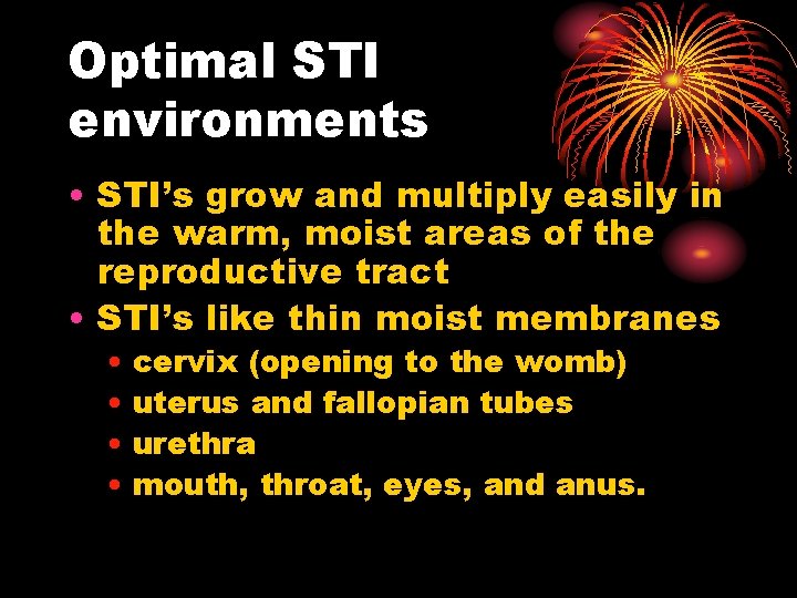 Optimal STI environments • STI’s grow and multiply easily in the warm, moist areas Optimal STI environments • STI’s grow and multiply easily in the warm, moist areas
