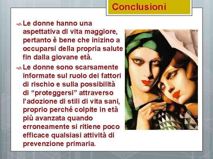 Conclusioni Le donne hanno una aspettativa di vita maggiore, pertanto è bene che inizino