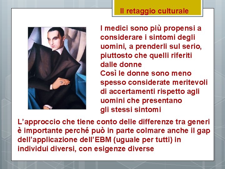 Il retaggio culturale I medici sono più propensi a considerare i sintomi degli uomini,