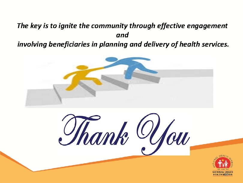 The key is to ignite the community through effective engagement and involving beneficiaries in The key is to ignite the community through effective engagement and involving beneficiaries in