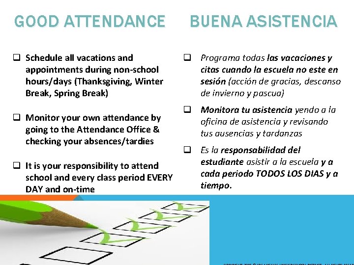 GOOD ATTENDANCE BUENA ASISTENCIA q Schedule all vacations and appointments during non-school hours/days (Thanksgiving,