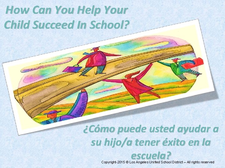 How Can You Help Your Child Succeed In School? ¿Cómo puede usted ayudar a How Can You Help Your Child Succeed In School? ¿Cómo puede usted ayudar a