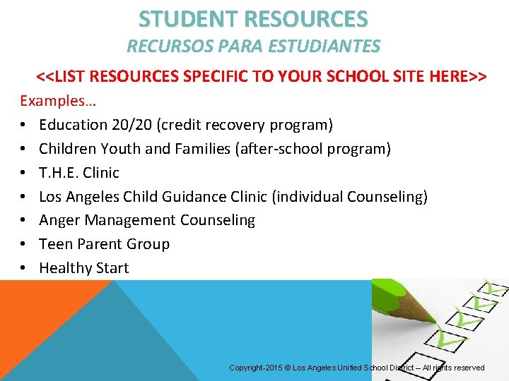 STUDENT RESOURCES RECURSOS PARA ESTUDIANTES <<LIST RESOURCES SPECIFIC TO YOUR SCHOOL SITE HERE>> Examples… STUDENT RESOURCES RECURSOS PARA ESTUDIANTES <<LIST RESOURCES SPECIFIC TO YOUR SCHOOL SITE HERE>> Examples…