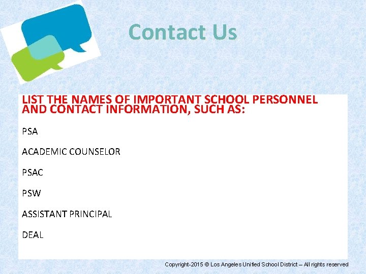 Contact Us LIST THE NAMES OF IMPORTANT SCHOOL PERSONNEL AND CONTACT INFORMATION, SUCH AS: