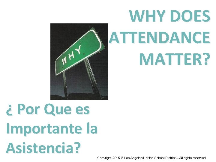 WHY DOES ATTENDANCE MATTER? ¿ Por Que es Importante la Asistencia? Copyright-2015 © Los WHY DOES ATTENDANCE MATTER? ¿ Por Que es Importante la Asistencia? Copyright-2015 © Los