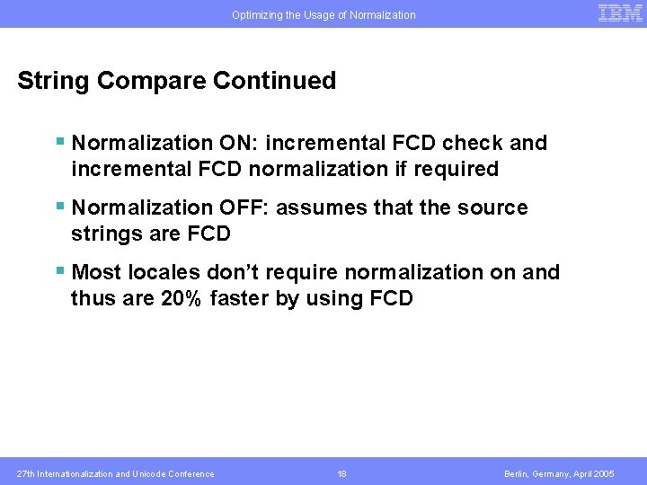 Optimizing the Usage of Normalization String Compare Continued § Normalization ON: incremental FCD check