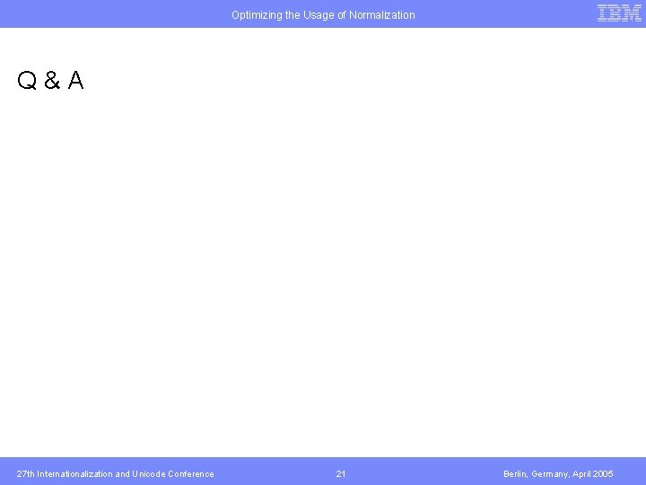 Optimizing the Usage of Normalization Q&A 27 th Internationalization and Unicode Conference 21 Berlin,