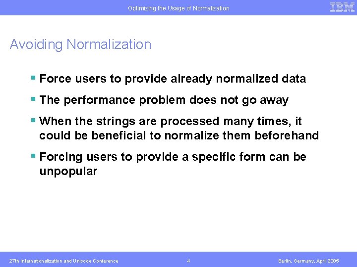 Optimizing the Usage of Normalization Avoiding Normalization § Force users to provide already normalized