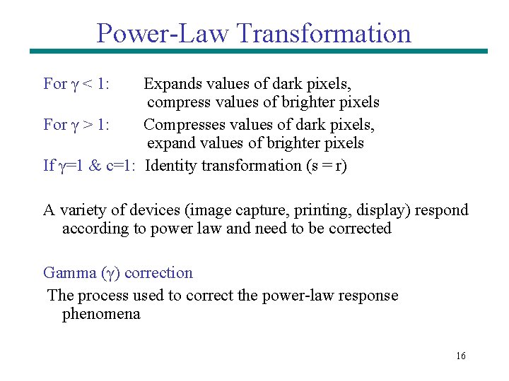 Power-Law Transformation For γ < 1: Expands values of dark pixels, compress values of Power-Law Transformation For γ < 1: Expands values of dark pixels, compress values of
