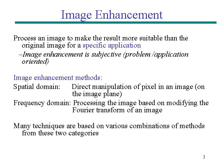 Image Enhancement Process an image to make the result more suitable than the original Image Enhancement Process an image to make the result more suitable than the original