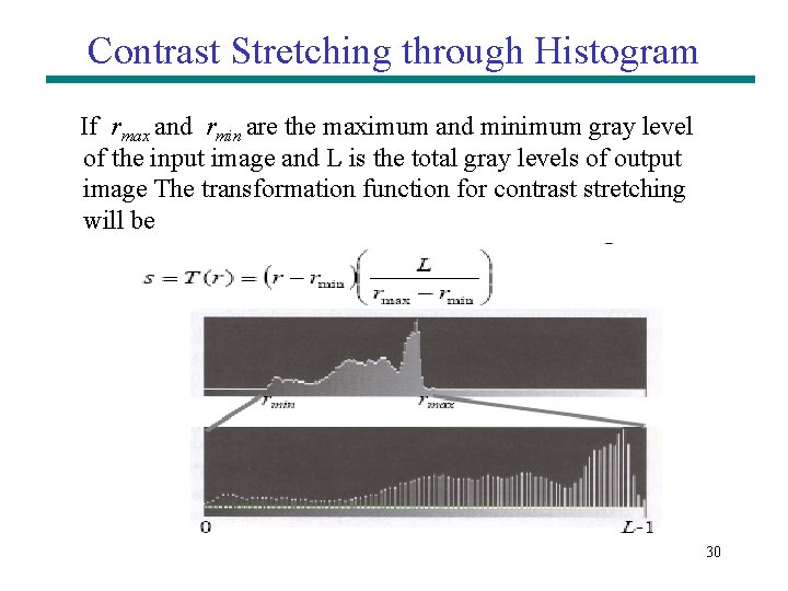 Contrast Stretching through Histogram If rmax and rmin are the maximum and minimum gray Contrast Stretching through Histogram If rmax and rmin are the maximum and minimum gray