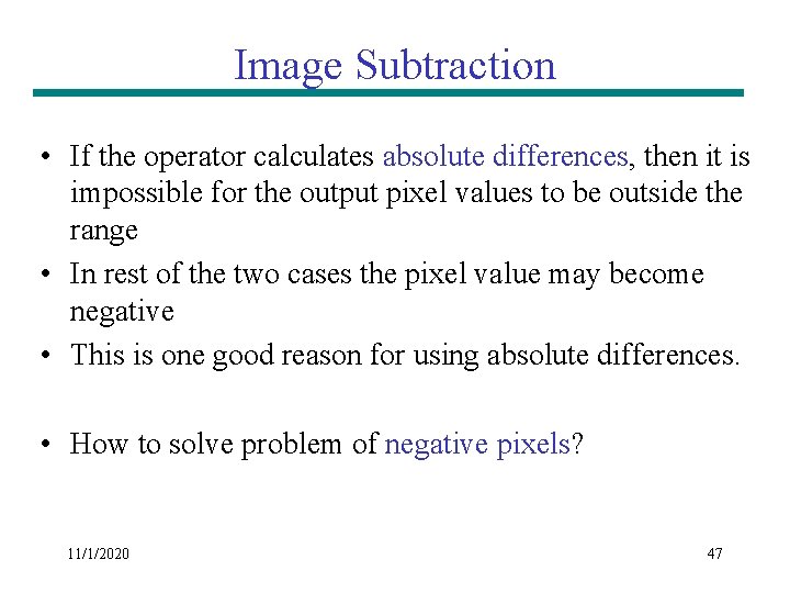 Image Subtraction • If the operator calculates absolute differences, then it is impossible for Image Subtraction • If the operator calculates absolute differences, then it is impossible for