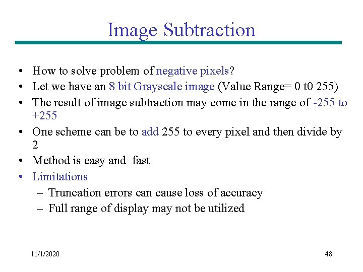 Image Subtraction • How to solve problem of negative pixels? • Let we have Image Subtraction • How to solve problem of negative pixels? • Let we have