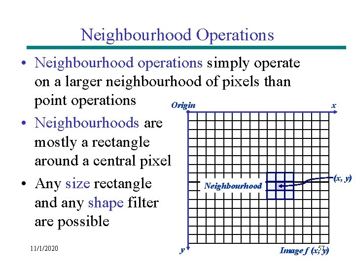 Neighbourhood Operations • Neighbourhood operations simply operate on a larger neighbourhood of pixels than Neighbourhood Operations • Neighbourhood operations simply operate on a larger neighbourhood of pixels than