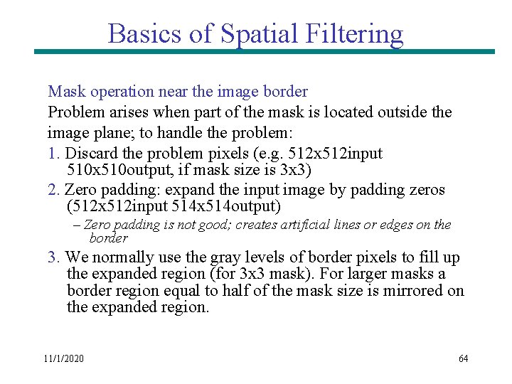 Basics of Spatial Filtering Mask operation near the image border Problem arises when part Basics of Spatial Filtering Mask operation near the image border Problem arises when part