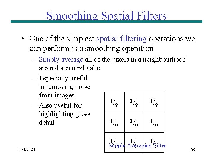 Smoothing Spatial Filters • One of the simplest spatial filtering operations we can perform Smoothing Spatial Filters • One of the simplest spatial filtering operations we can perform