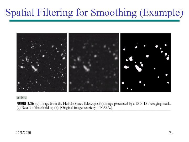Spatial Filtering for Smoothing (Example) 11/1/2020 71 Spatial Filtering for Smoothing (Example) 11/1/2020 71