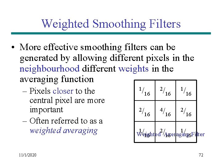 Weighted Smoothing Filters • More effective smoothing filters can be generated by allowing different Weighted Smoothing Filters • More effective smoothing filters can be generated by allowing different