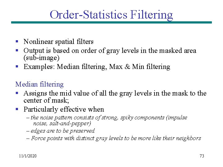 Order-Statistics Filtering § Nonlinear spatial filters § Output is based on order of gray Order-Statistics Filtering § Nonlinear spatial filters § Output is based on order of gray