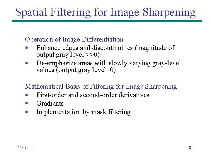 Spatial Filtering for Image Sharpening Operation of Image Differentiation § Enhance edges and discontinuities Spatial Filtering for Image Sharpening Operation of Image Differentiation § Enhance edges and discontinuities