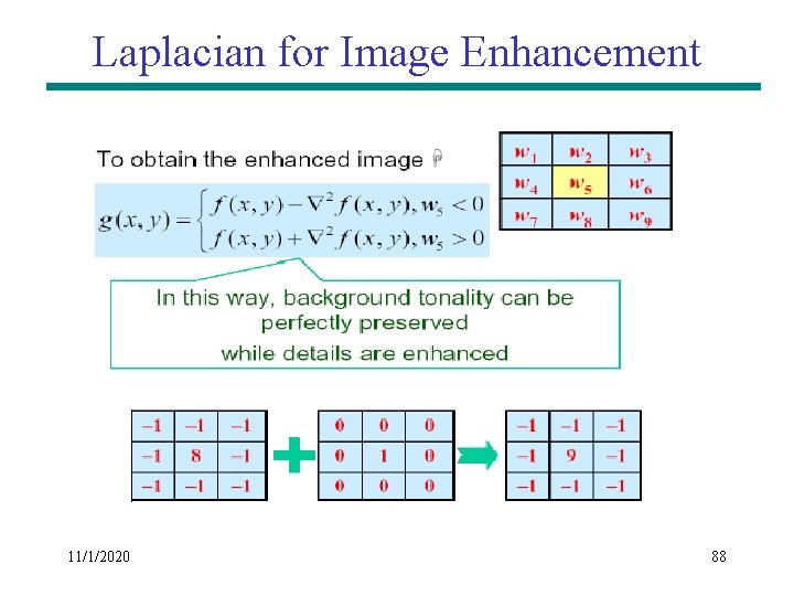 Laplacian for Image Enhancement 11/1/2020 88 Laplacian for Image Enhancement 11/1/2020 88
