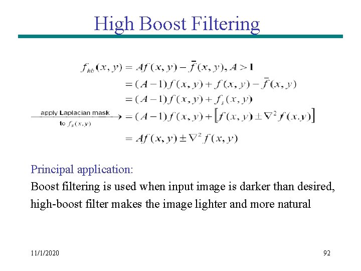 High Boost Filtering Principal application: Boost filtering is used when input image is darker High Boost Filtering Principal application: Boost filtering is used when input image is darker