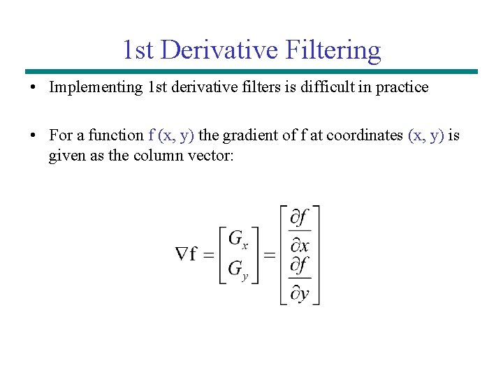 1 st Derivative Filtering • Implementing 1 st derivative filters is difficult in practice 1 st Derivative Filtering • Implementing 1 st derivative filters is difficult in practice