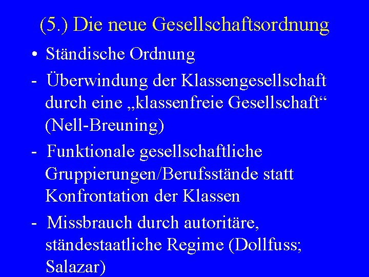 (5. ) Die neue Gesellschaftsordnung • Ständische Ordnung - Überwindung der Klassengesellschaft durch eine