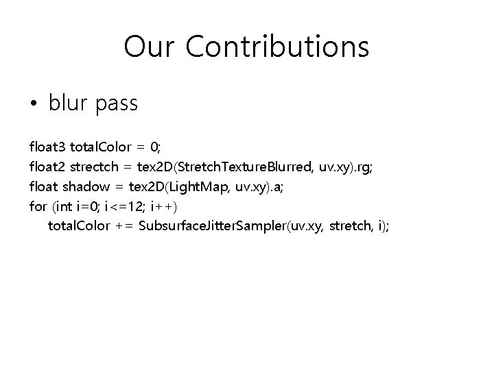 Our Contributions • blur pass float 3 total. Color = 0; float 2 strectch
