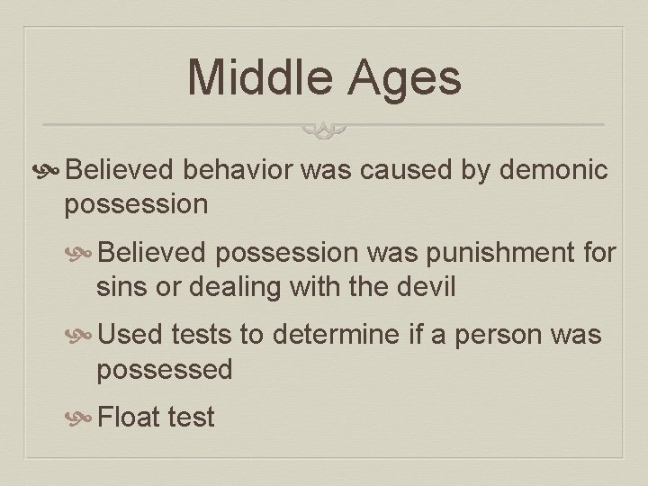 Middle Ages Believed behavior was caused by demonic possession Believed possession was punishment for