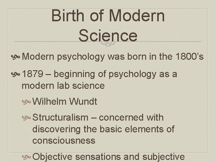 Birth of Modern Science Modern psychology was born in the 1800’s 1879 – beginning