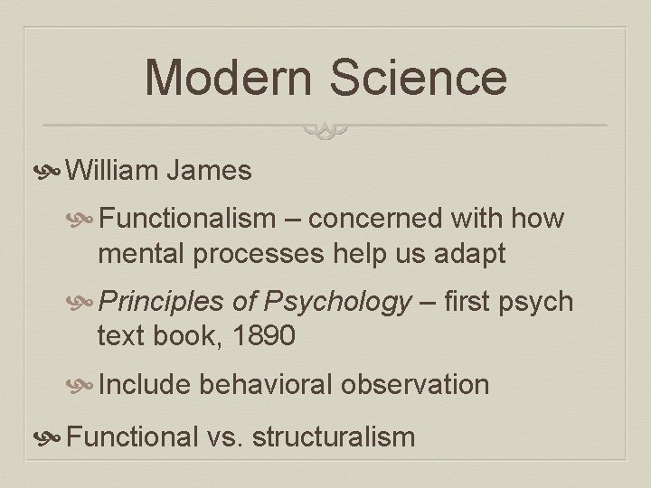 Modern Science William James Functionalism – concerned with how mental processes help us adapt