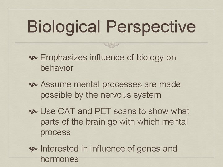 Biological Perspective Emphasizes influence of biology on behavior Assume mental processes are made possible