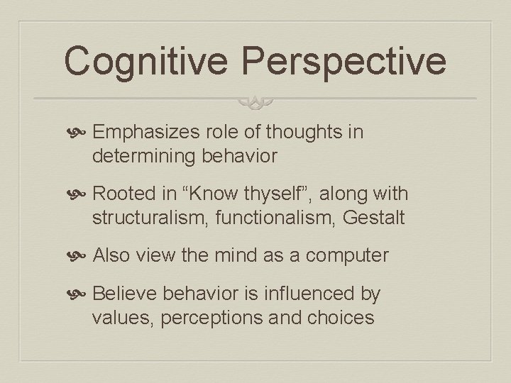 Cognitive Perspective Emphasizes role of thoughts in determining behavior Rooted in “Know thyself”, along