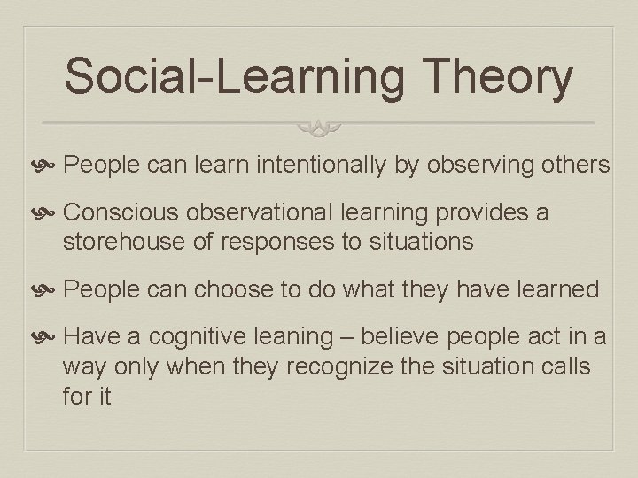 Social-Learning Theory People can learn intentionally by observing others Conscious observational learning provides a