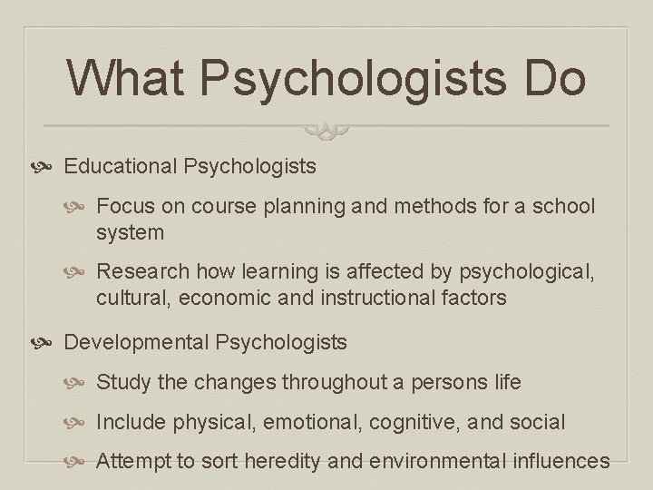 What Psychologists Do Educational Psychologists Focus on course planning and methods for a school