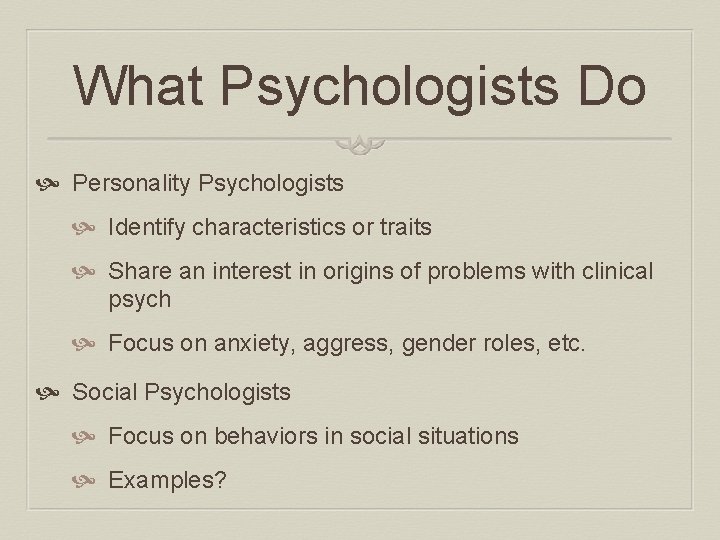 What Psychologists Do Personality Psychologists Identify characteristics or traits Share an interest in origins