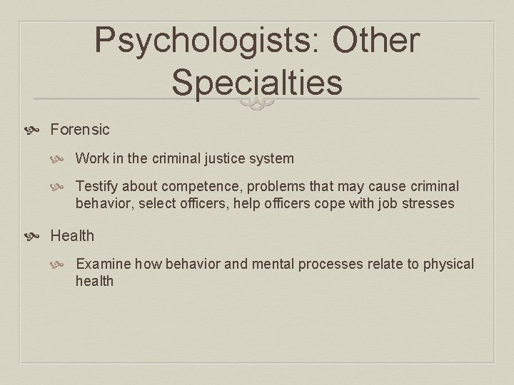 Psychologists: Other Specialties Forensic Work in the criminal justice system Testify about competence, problems